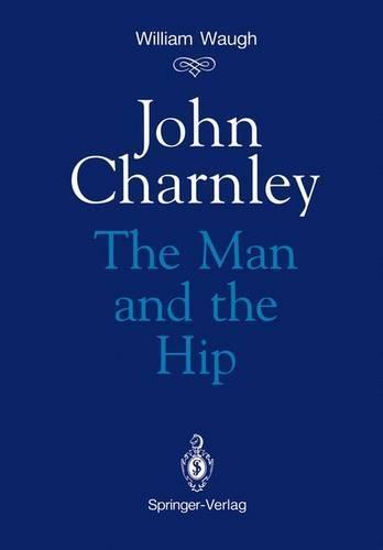 John Charnley: The Man and the Hip