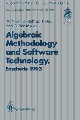 Algebraic Methodology and Software Technology (AMAST’93): Proceedings of the Third International Conference on Algebraic Methodology and Software Technology, University of Twente, Enschede, The Netherlands 21–25 June 1993