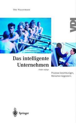 Das Intelligente Unternehmen: Prozesse Beschleunigen, Menschen Begeistern.