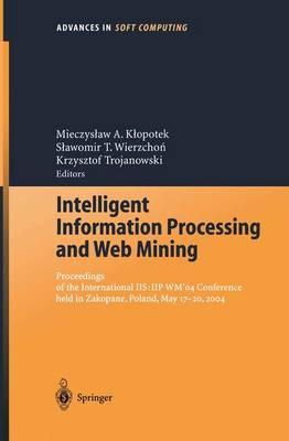 Intelligent Information Processing and Web Mining: Proceedings of the International IIS: IIPWM‘04 Conference held in Zakopane, Poland, May 17–20, 2004
