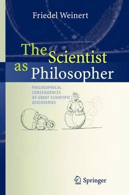 The Scientist as Philosopher: Philosophical Consequences of Great Scientific Discoveries