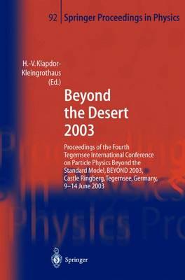 Beyond the Desert 2003: Proceedings of the Fourth Tegernsee International Conference on Particle Physics Beyond the Standard BEYOND 2003, Castle Ringberg, Tegernsee, Germany, 9–14 June 2003