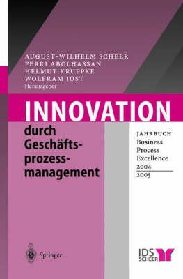 Innovation Durch Gesch Ftsprozessmanagement: Jahrbuch Business Process Excellence 2004/2005
