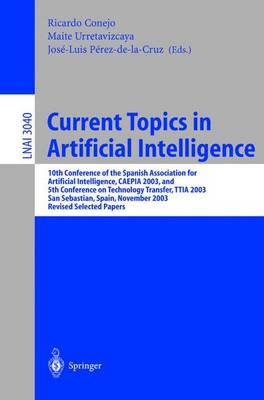 Current Topics in Artificial Intelligence: 10th Conference of the Spanish Association for Artificial Intelligence, CAEPIA 2003, and 5th Conference on Technology Transfer, TTIA 2003, San Sebastian, Spain, November 12-14, 2003. Revised Selected Papers