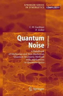 Quantum Noise: A Handbook of Markovian and Non-Markovian Quantum Stochastic Methods with Applications to Quantum Optics