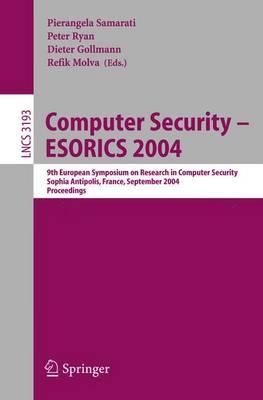 Computer Security - ESORICS 2004: 9th European Symposium on Research Computer Security, Sophia Antipolis, France, September 13-15, 2004. Proceedings