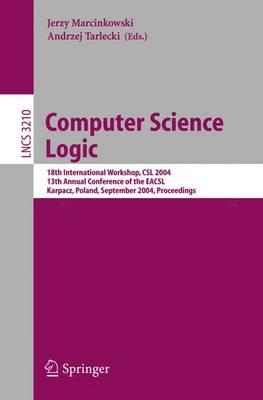 Computer Science Logic: 18th International Workshop, CSL 2004, 13th Annual Conference of the EACSL, Karpacz, Poland, September 20-24, 2004, Proceedings