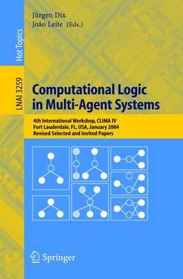 Computational Logic in Multi-Agent Systems: 4th International Workshop, CLIMA IV, Fort Lauderdale, FL, USA, January 6-7, 2004, Revised Selected and Invited Papers