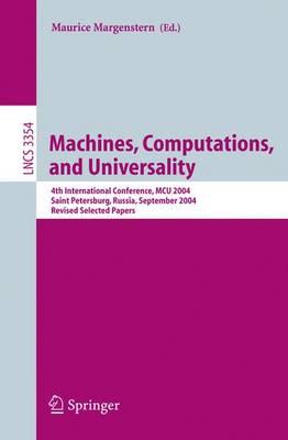Machines, Computations, and Universality: 4th International Conference, MCU 2004, Saint Petersburg, Russia, September 21-24, 2004, Revised Selected Papers