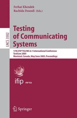 Testing of Communicating Systems: 17th IFIP TC 6/WG 6.1 International Conference, TestCom 2005, Montreal, Canada, May 31 - June 2, 2005, Proceedings
