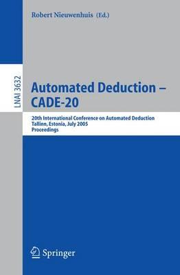 Automated Deduction – CADE-20: 20th International Conference on Automated Deduction, Tallinn, Estonia, July 22-27, 2005, Proceedings