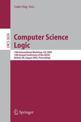 Computer Science Logic: 19th International Workshop, CSL 2005, 14th Annual Conference of the EACSL, Oxford, UK, August 22-25, 2005, Proceedings