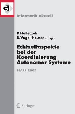 Echtzeitaspekte bei der Koordinierung Autonomer Systeme: Fachtagung der GI-Fachgruppe Echtzeitsysteme und PEARL (EP), Boppard, 1./2. Dezember 2005