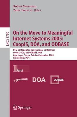 On the Move to Meaningful Internet Systems 2005: CoopIS, DOA, and ODBASE: OTM Confederated International Conferences, CoopIS, DOA, and ODBASE 2005, Agia Napa, Cyprus, October 31 - November 4, 2005, Proceedings Part I