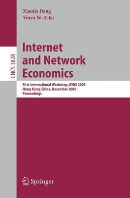 Internet and Network Economics: First International Workshop, WINE 2005, Hong Kong, China, December 15-17, 2005, Proceedings