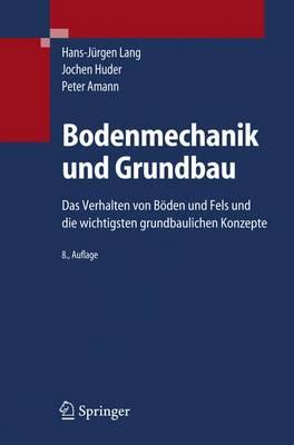 Bodenmechanik Und Grundbau: Das Verhalten Von Boden Und Fels Und Die Wichtigsten Grundbaulichen Konzepte