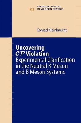 Uncovering CP Violation: Experimental Clarification in the Neutral K Meson and B Meson Systems
