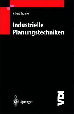 Industrielle Planungstechniken: Unternehmens-, Produkt- und Investitionsplanung, Kostenrechnung und Terminplanung