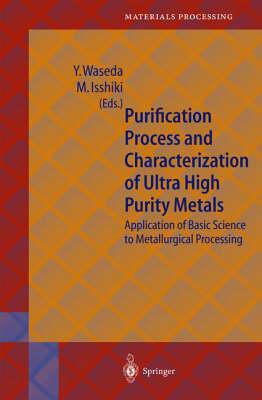 Purification Process and Characterization of Ultra High Purity Metals: Application of Basic Science to Metallurgical Processing