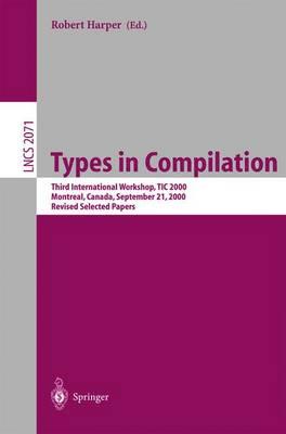 Types in Compilation: Third International Workshop, TIC 2000, Montreal, Canada, September 21, 2000. Revised Selected Papers