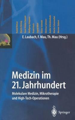 Medizin im 21. Jahrhundert: Molekulare Medizin, Mikrotherapie und High-Tech-Operationen