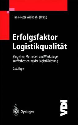 Erfolgsfaktor Logistikqualität: Vorgehen, Methoden und Werkzeuge zur Verbesserung der Logistikleistung