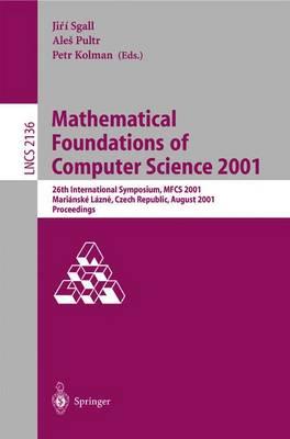 Mathematical Foundations of Computer Science 2001: 26th International Symposium, MFCS 2001 Marianske Lazne, Czech Republic, August 27-31, 2001 Proceedings