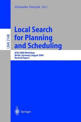 Local Search for Planning and Scheduling: ECAI 2000 Workshop, Berlin, Germany, August 21, 2000. Revised Papers