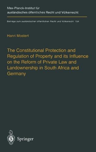 The Constitutional Protection and Regulation of Property and Its Influence on the Reform of Private Law and Landownership in South Africa and Germany: A Comparative Analysis