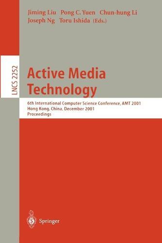 Active Media Technology: 6th International Computer Science Conference, AMT 2001, Hong Kong, China, December 18-20, 2001. Proceedings