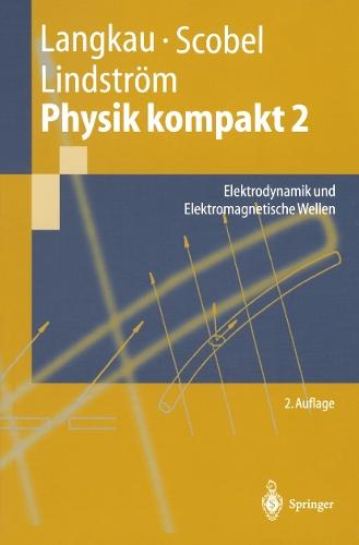 Physik kompakt 2: Elektrodynamik und Elektromagnetische Wellen