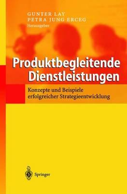 Produktbegleitende Dienstleistungen: Konzepte und Beispiele erfolgreicher Strategieentwicklung