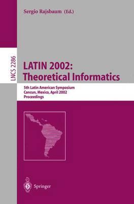 LATIN 2002: Theoretical Informatics: 5th Latin American Symposium, Cancun, Mexico, April 3-6, 2002, Proceedings