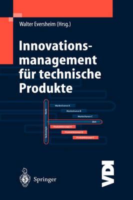 Innovationsmanagement für technische Produkte: Systematische und integrierte Produktentwicklung und Produktionsplanung
