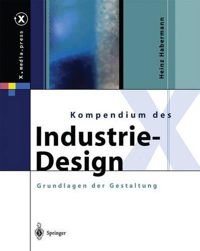 Kompendium Des Industrie-Design: Von Der Idee Zum Produkt Grundlagen Der Gestaltung