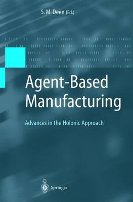 Agent-Based Manufacturing: Advances in the Holonic Approach