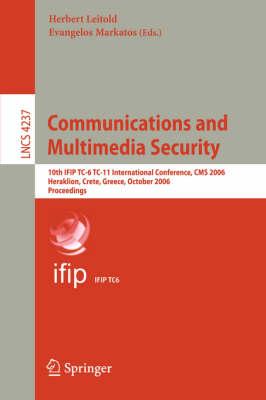 Communications and Multimedia Security: 10th IFIP TC-6 TC 11 International Conference, CMS 2006, Heraklion Crete, Greece, October 19-21, 2006, Proceedings