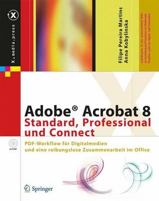 Adobe(r) Acrobat 8 Standard, Professional Und Connect: PDF-Workflow Fur Digitalmedien Und Eine Reibungslose Zusammenarbeit Im Office