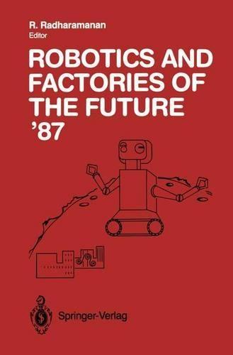 Robotics and Factories of the Future '87: Proceedings of the Second International Conference, San Diego, California, USA July 28-31, 1987