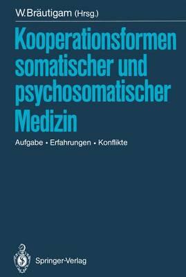 Kooperationsformen somatischer und psychosomatischer Medizin: Aufgabe — Erfahrungen — Konflikte