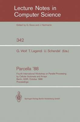 Proceedings / Parcella 1988: Fourth International Workshop on Parallel Processing by Cellular Automata and Arrays, Berlin, GDR, October 17-21, 1988