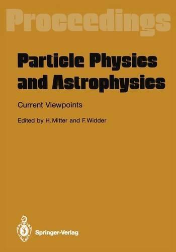 Particle Physics and Astrophysics: Current Viewpoints: Proceedings of the 27th International Universitatswochen Fur Kernphysik