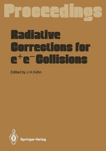 Radiative Corrections for e+e- Collisions: Proceedings of the International Workshop Held at Schloss Ringberg Tegernsee, Frg, April 3-7, 1989
