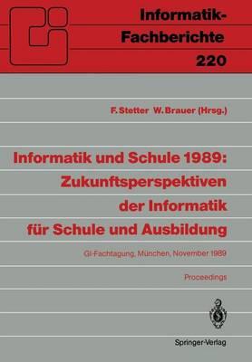 Informatik und Schule 1989: Zukunftsperspektiven der Informatik für Schule und Ausbildung: GI-Fachtagung, München, 15.–17. November 1989 Proceedings