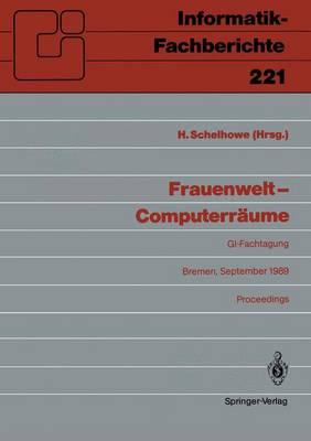 Frauenwelt — Computerräume: Fachtagung, veranstaltet von der Fachgruppe „Frauenarbeit und Informatik” im Fachbereich 8 der GI Bremen, 21.–24. September 1989