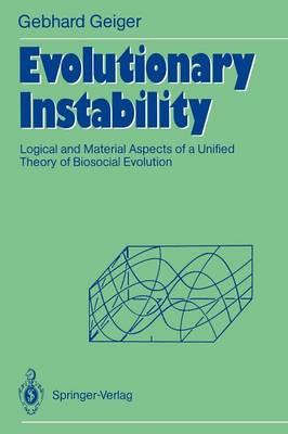 Evolutionary Instability: Logical and Material Aspects of a Unified Theory of Biosocial Evolution