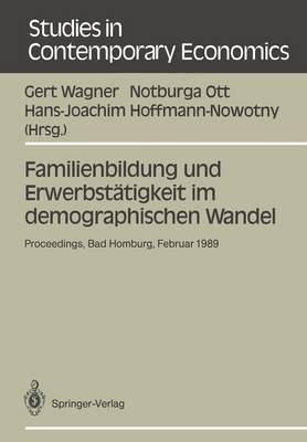 Familienbildung und Erwerbstätigkeit im demographischen Wandel: Proceedings der 23. Arbeitstagung der Deutschen Gesellschaft für Bevölkerungswissenschaft am 28. Februar — 3. März 1989 in Bad Homburg v.d.H.