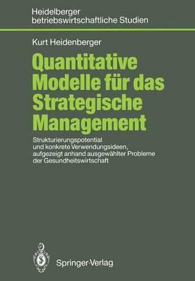 Quantitative Modelle für das Strategische Management: Strukturierungspotential und konkrete Verwendungsideen, aufgezeigt anhand ausgewählter Probleme der Gesundheitswirtschaft