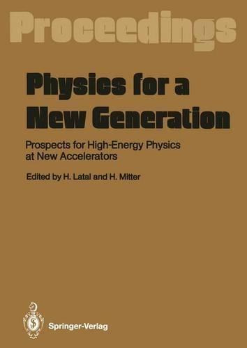 Physics for a New Generation: Prospects for High-energy Physics at New Accelerators - Proceedings