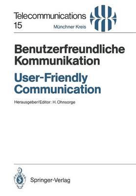 Benutzerfreundliche Kommunikation / User-Friendly Communication: Vorträge des am 12./13. März 1990 in München abgehaltenen Kongresses / Proceedings of the Congress Held in Munich, March 12/13, 1990